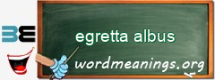 WordMeaning blackboard for egretta albus